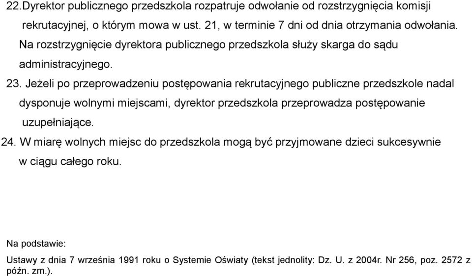 Jeżeli po przeprowadzeniu postępowania rekrutacyjnego publiczne przedszkole nadal dysponuje wolnymi miejscami, dyrektor przedszkola przeprowadza postępowanie