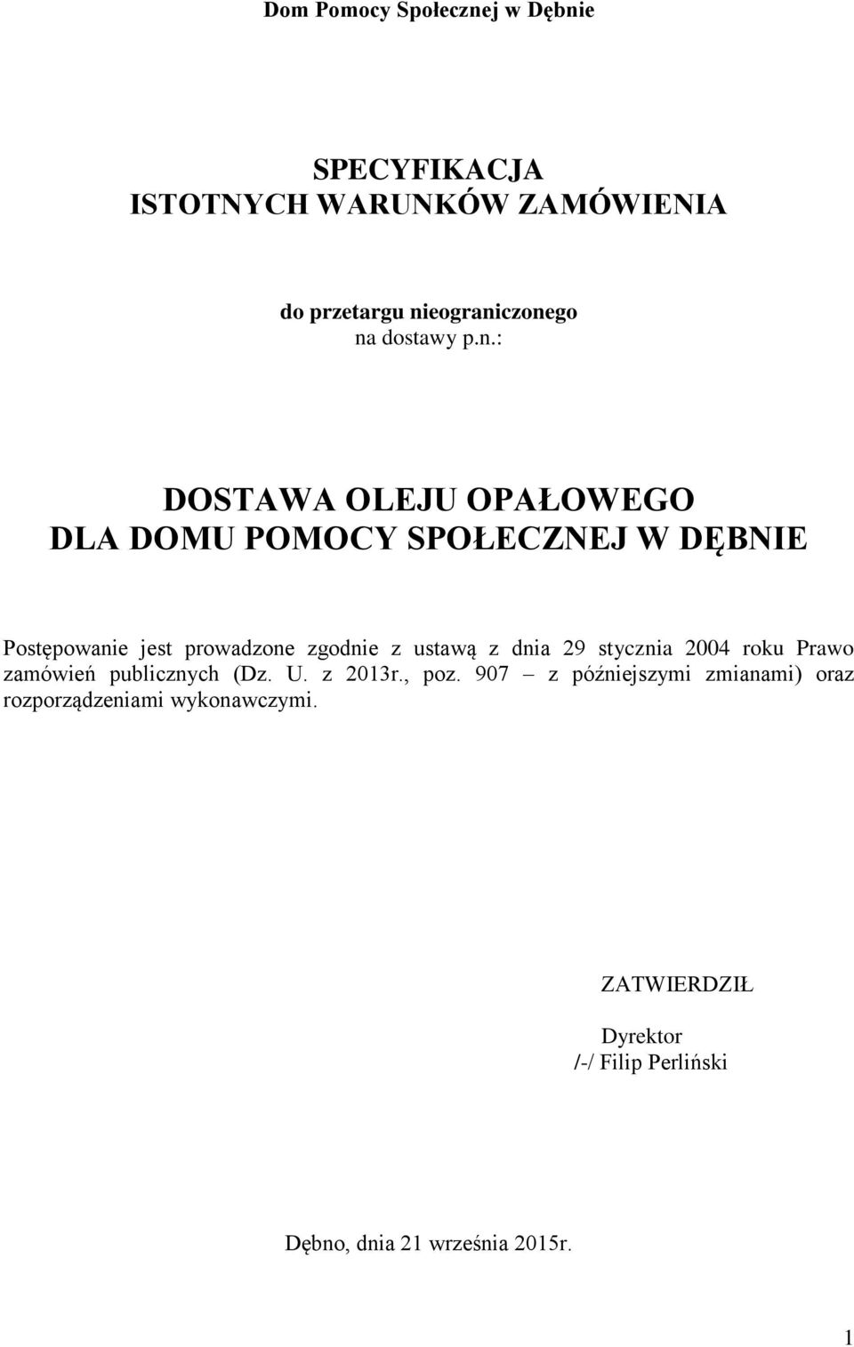 : DOSTAWA OLEJU OPAŁOWEGO DLA DOMU POMOCY SPOŁECZNEJ W DĘBNIE Postępowanie jest prowadzone zgodnie z ustawą z