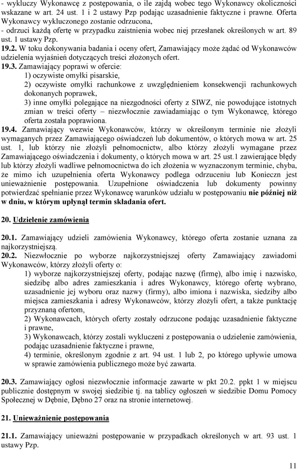 W toku dokonywania badania i oceny ofert, Zamawiający może żądać od Wykonawców udzielenia wyjaśnień dotyczących treści złożonych ofert. 19.3.