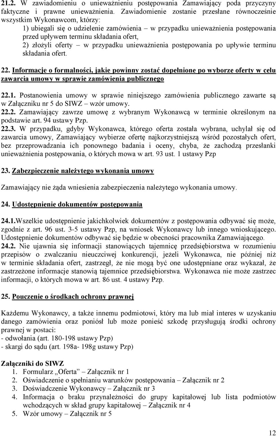 złożyli oferty w przypadku unieważnienia postępowania po upływie terminu składania ofert. 22.