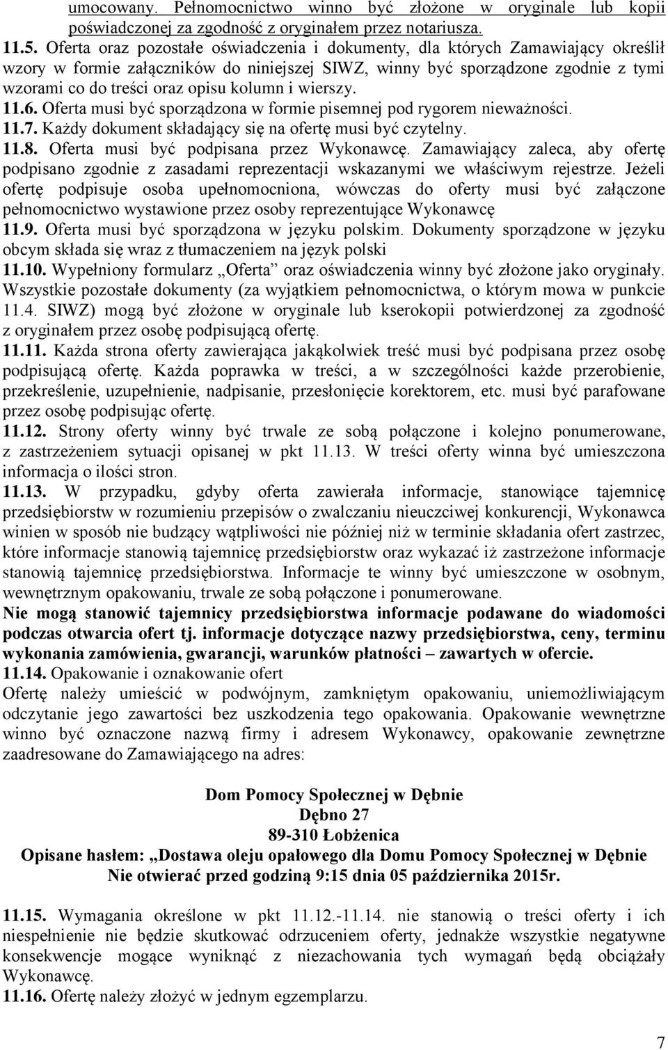 kolumn i wierszy. 11.6. Oferta musi być sporządzona w formie pisemnej pod rygorem nieważności. 11.7. Każdy dokument składający się na ofertę musi być czytelny. 11.8.