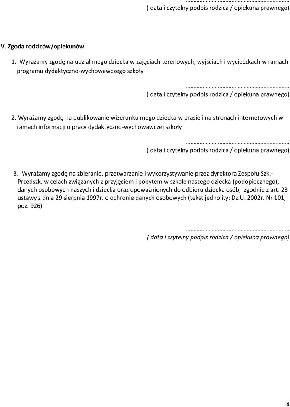 Wyrażamy zgodę na publikowanie wizerunku mego dziecka w prasie i na stronach internetowych w ramach informacji o pracy dydaktyczno-wychowawczej szkoły.