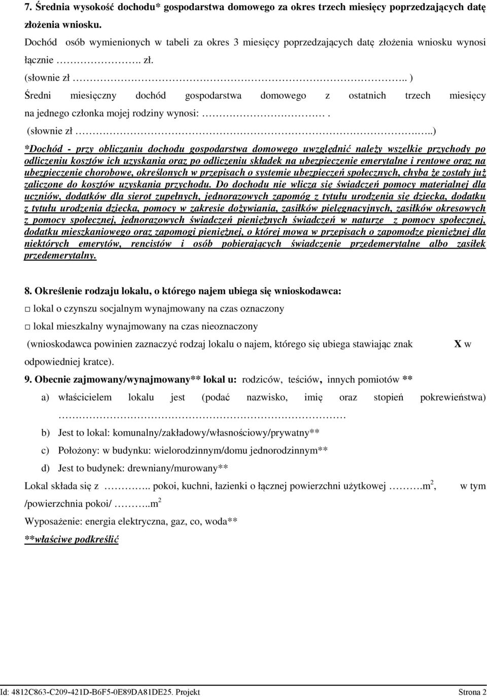 . ) Średni miesięczny dochód gospodarstwa domowego z ostatnich trzech miesięcy na jednego członka mojej rodziny wynosi:. (słownie zł.