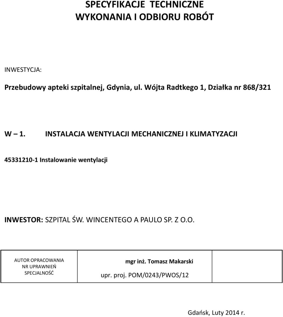 INSTALACJA WENTYLACJI MECHANICZNEJ I KLIMATYZACJI 45331210-1 Instalowanie wentylacji INWESTOR: