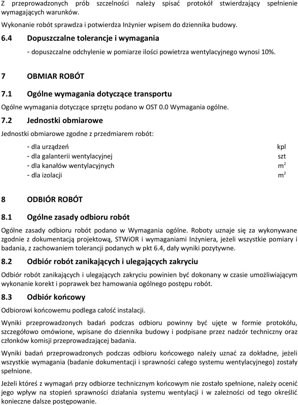 1 Ogólne wymagania dotyczące transportu Ogólne wymagania dotyczące sprzętu podano w OST 0.0 Wymagania ogólne. 7.