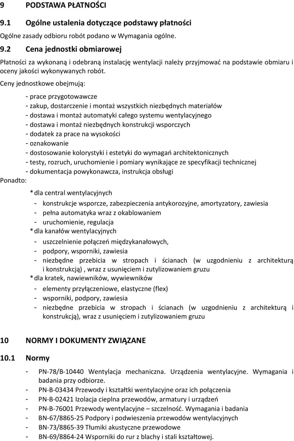 niezbędnych konstrukcji wsporczych - dodatek za prace na wysokości - oznakowanie - dostosowanie kolorystyki i estetyki do wymagań architektonicznych - testy, rozruch, uruchomienie i pomiary
