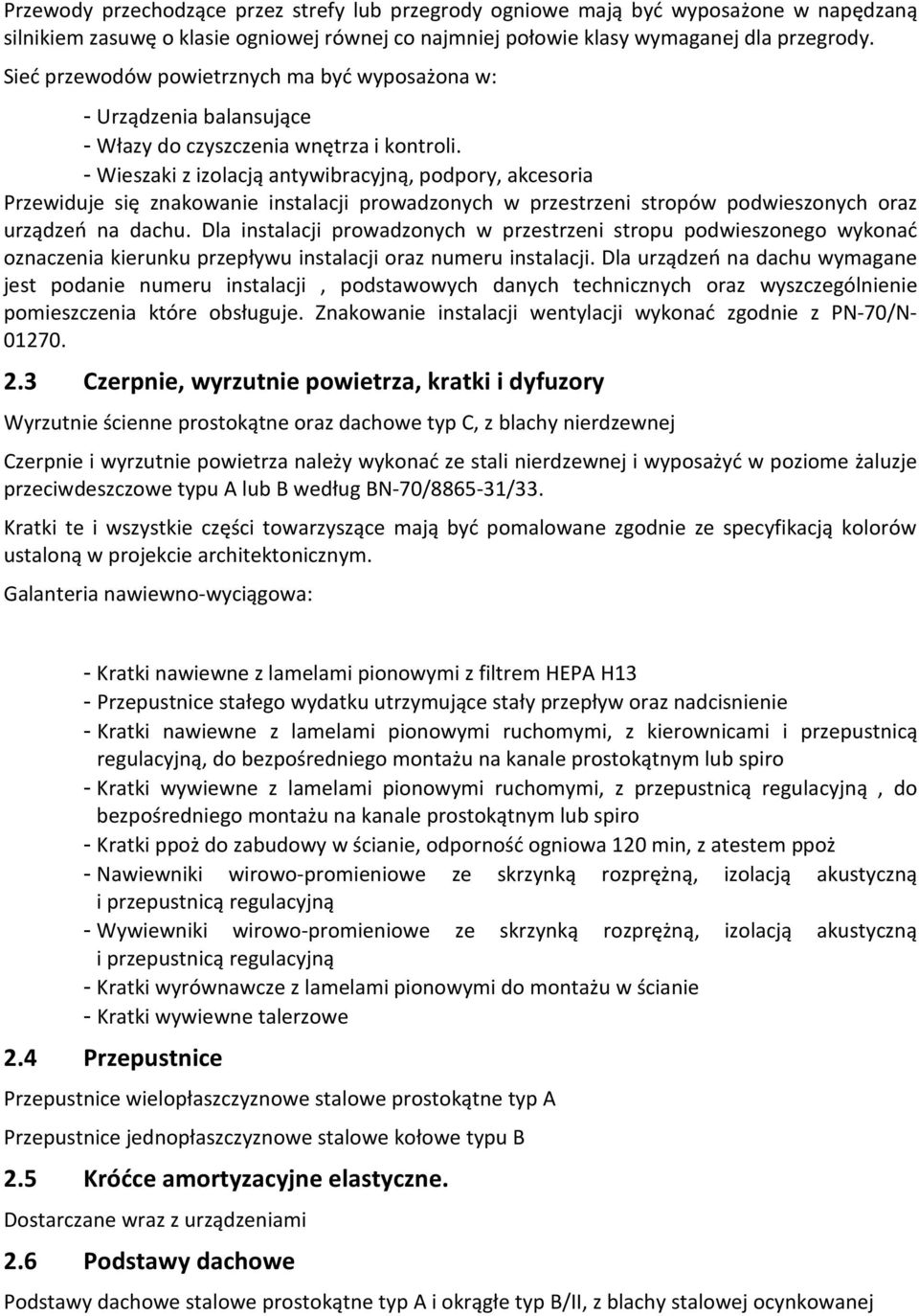 - Wieszaki z izolacją antywibracyjną, podpory, akcesoria Przewiduje się znakowanie instalacji prowadzonych w przestrzeni stropów podwieszonych oraz urządzeń na dachu.