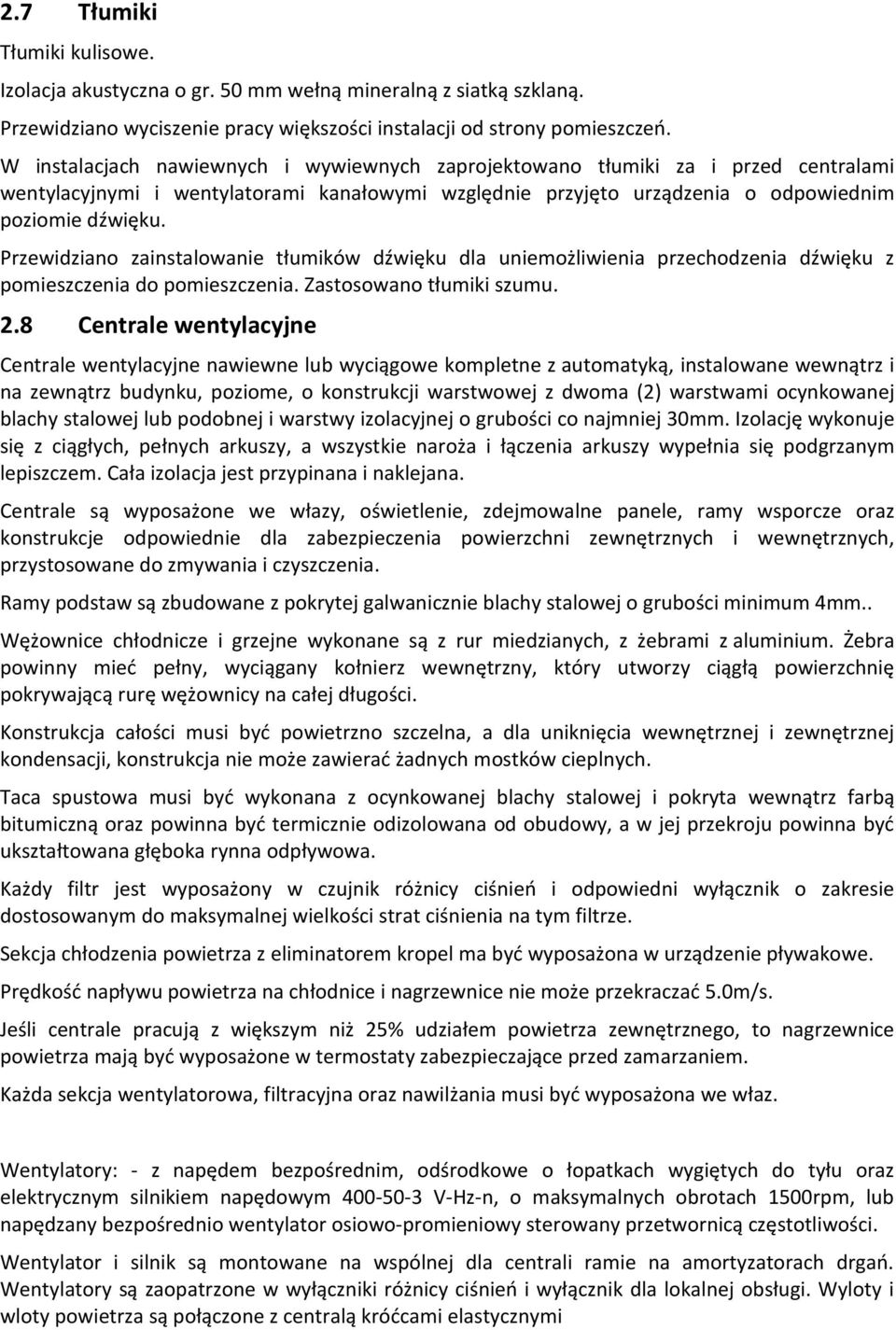 Przewidziano zainstalowanie tłumików dźwięku dla uniemożliwienia przechodzenia dźwięku z pomieszczenia do pomieszczenia. Zastosowano tłumiki szumu. 2.
