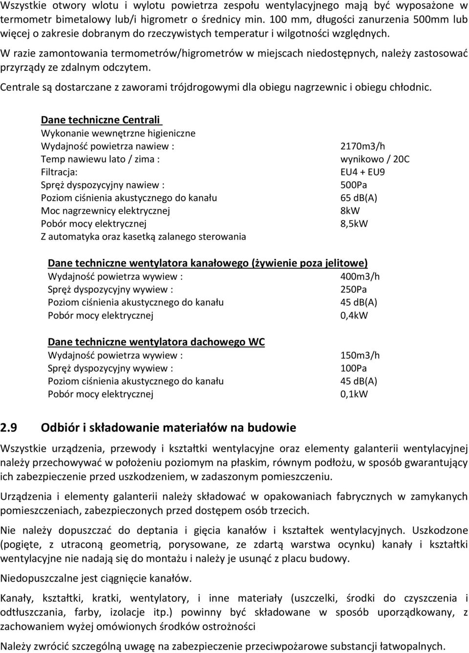 W razie zamontowania termometrów/higrometrów w miejscach niedostępnych, należy zastosować przyrządy ze zdalnym odczytem.