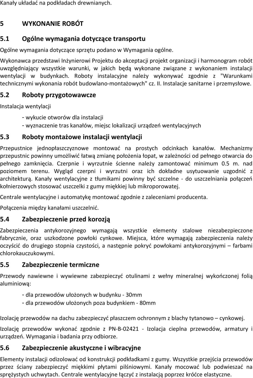 budynkach. Roboty instalacyjne należy wykonywać zgodnie z "Warunkami technicznymi wykonania robót budowlano-montażowych" cz. II. Instalacje sanitarne i przemysłowe. 5.