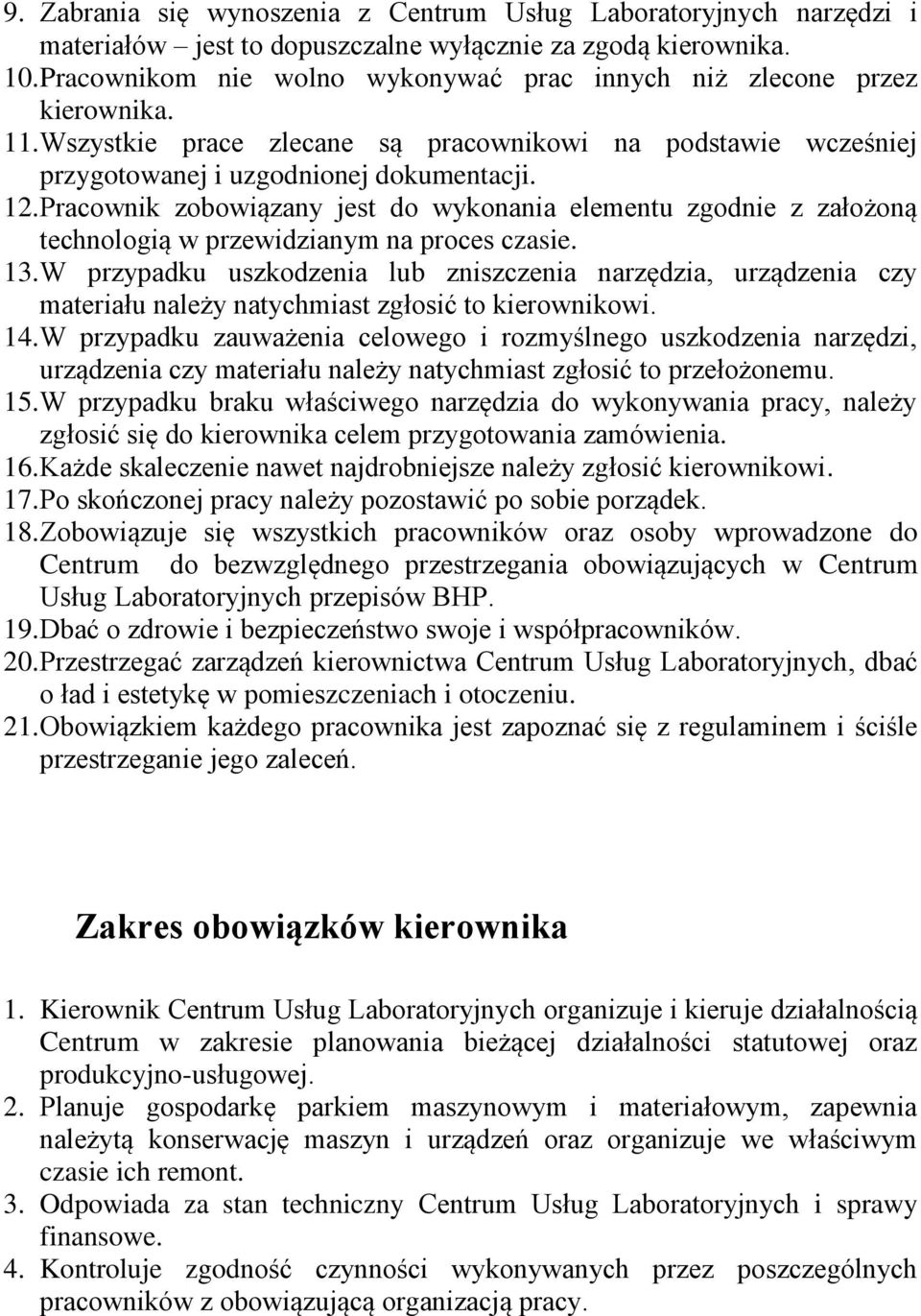 Pracownik zobowiązany jest do wykonania elementu zgodnie z założoną technologią w przewidzianym na proces czasie. 13.