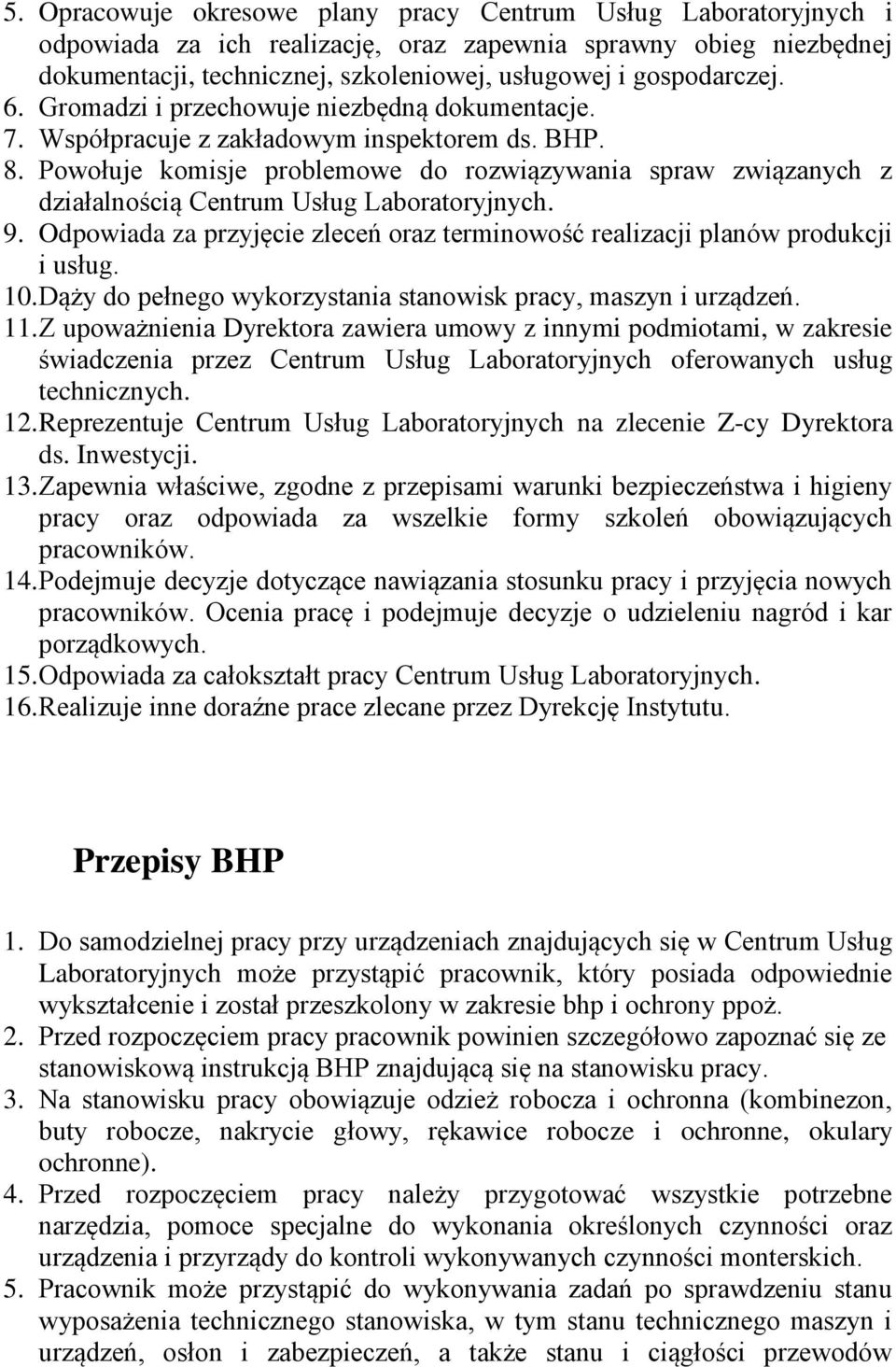 Powołuje komisje problemowe do rozwiązywania spraw związanych z działalnością Centrum Usług Laboratoryjnych. 9. Odpowiada za przyjęcie zleceń oraz terminowość realizacji planów produkcji i usług. 10.