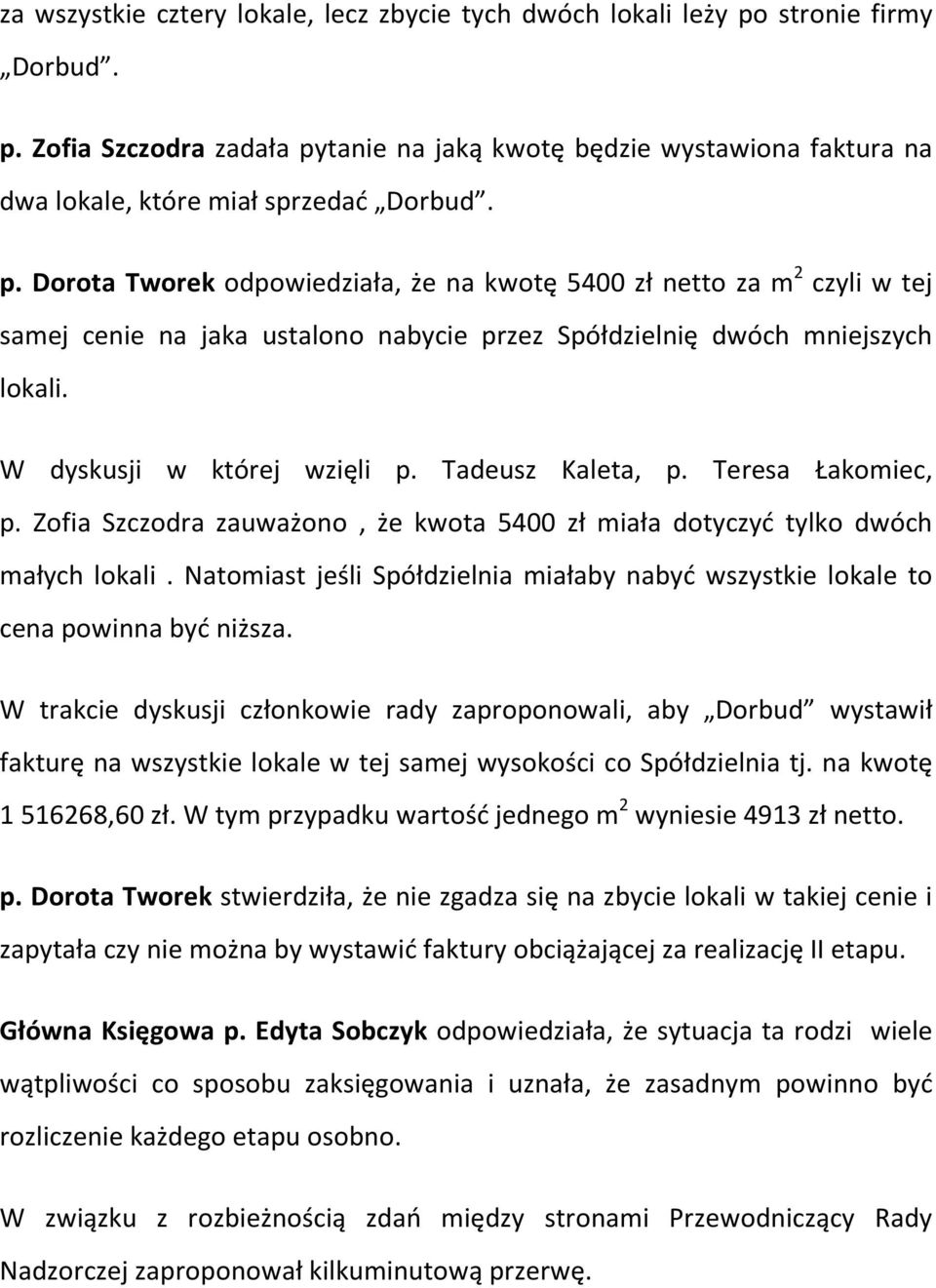 Tadeusz Kaleta, p. Teresa Łakomiec, p. Zofia Szczodra zauważono, że kwota 5400 zł miała dotyczyć tylko dwóch małych lokali.