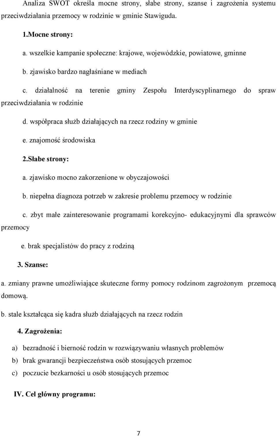 działalność na terenie gminy Zespołu Interdyscyplinarnego do spraw przeciwdziałania w rodzinie d. współpraca służb działających na rzecz rodziny w gminie e. znajomość środowiska 2.Słabe strony: a.