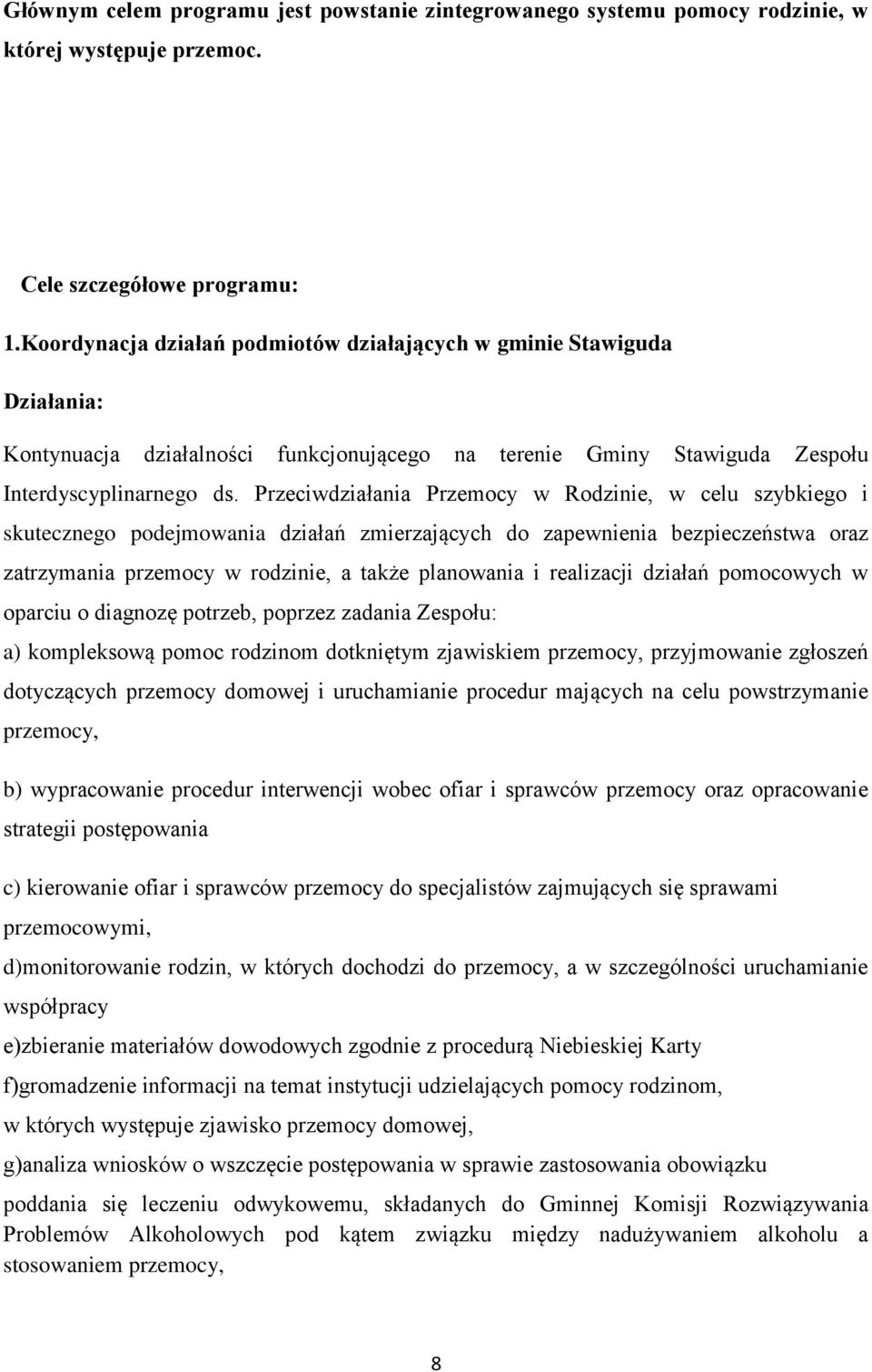 Przeciwdziałania Przemocy w Rodzinie, w celu szybkiego i skutecznego podejmowania działań zmierzających do zapewnienia bezpieczeństwa oraz zatrzymania przemocy w rodzinie, a także planowania i