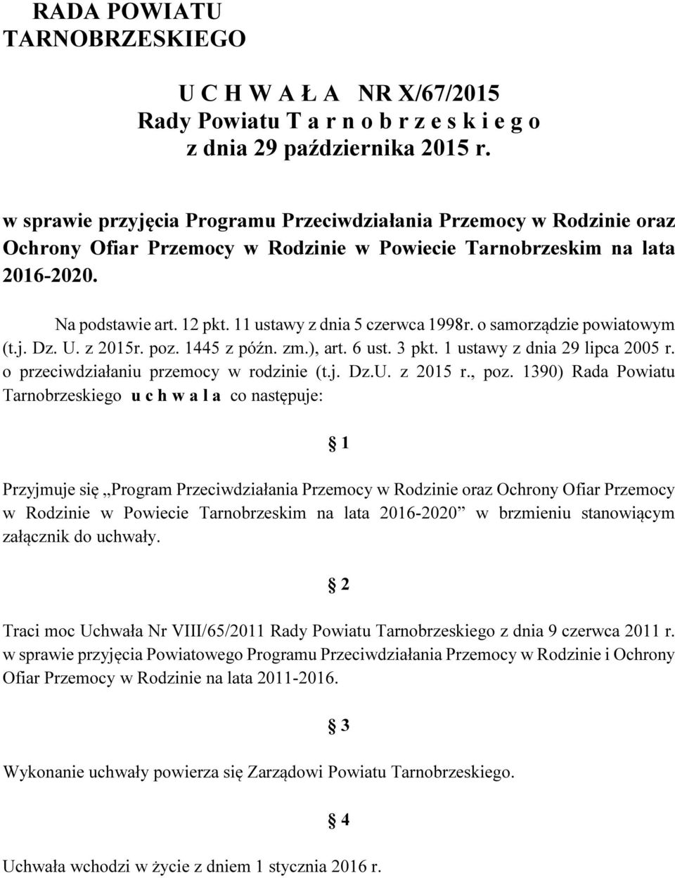 11 ustawy z dnia 5 czerwca 1998r. o samorządzie powiatowym (t.j. Dz. U. z 2015r. poz. 1445 z późn. zm.), art. 6 ust. 3 pkt. 1 ustawy z dnia 29 lipca 2005 r. o przeciwdziałaniu przemocy w rodzinie (t.