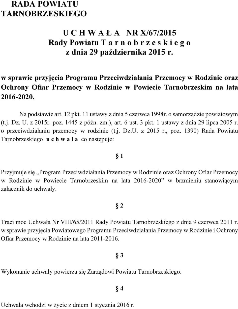 11 ustawy z dnia 5 czerwca 1998r. o samorządzie powiatowym (t.j. Dz. U. z 2015r. poz. 1445 z późn. zm.), art. 6 ust. 3 pkt. 1 ustawy z dnia 29 lipca 2005 r. o przeciwdziałaniu przemocy w rodzinie (t.