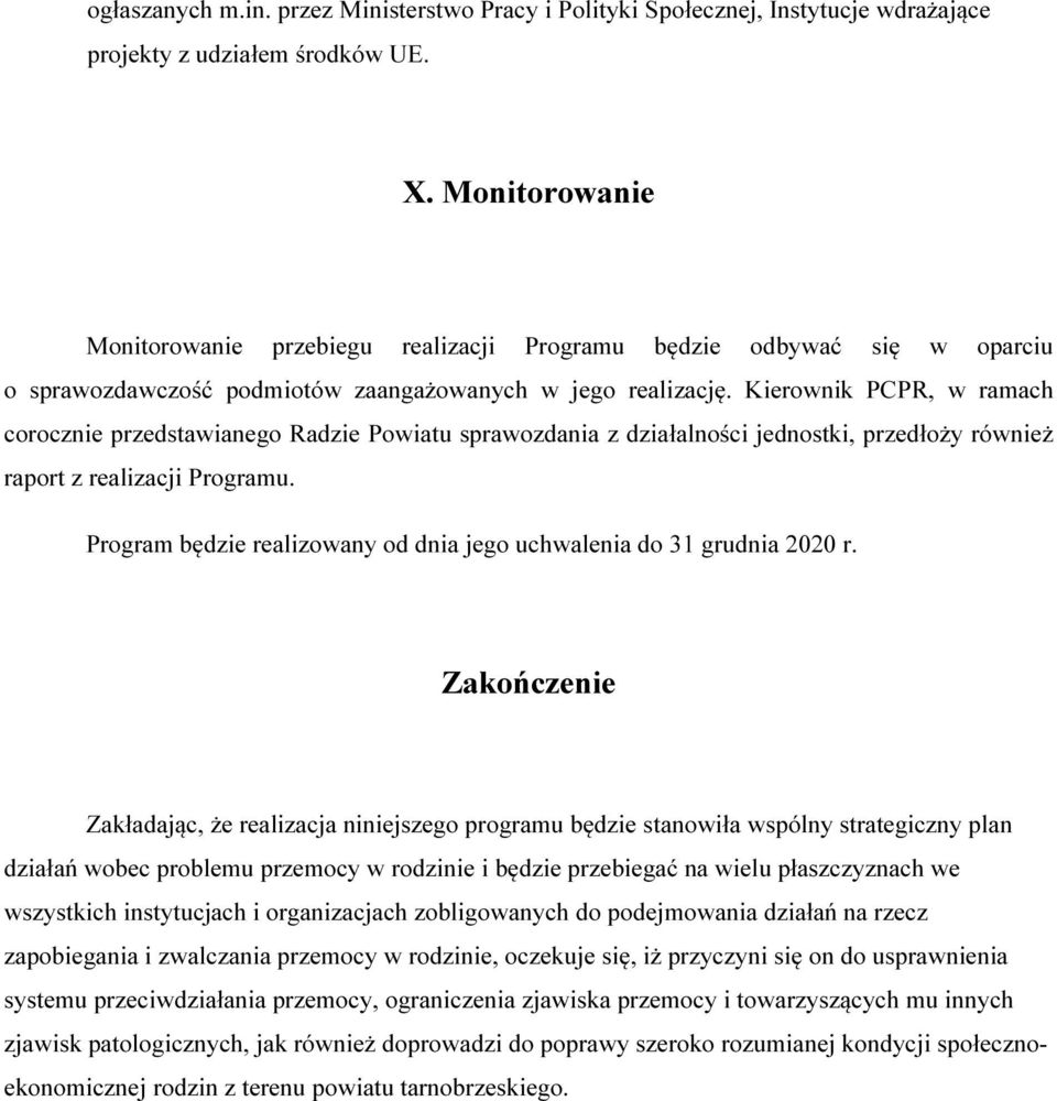 Kierownik PCPR, w ramach corocznie przedstawianego Radzie Powiatu sprawozdania z działalności jednostki, przedłoży również raport z realizacji Programu.