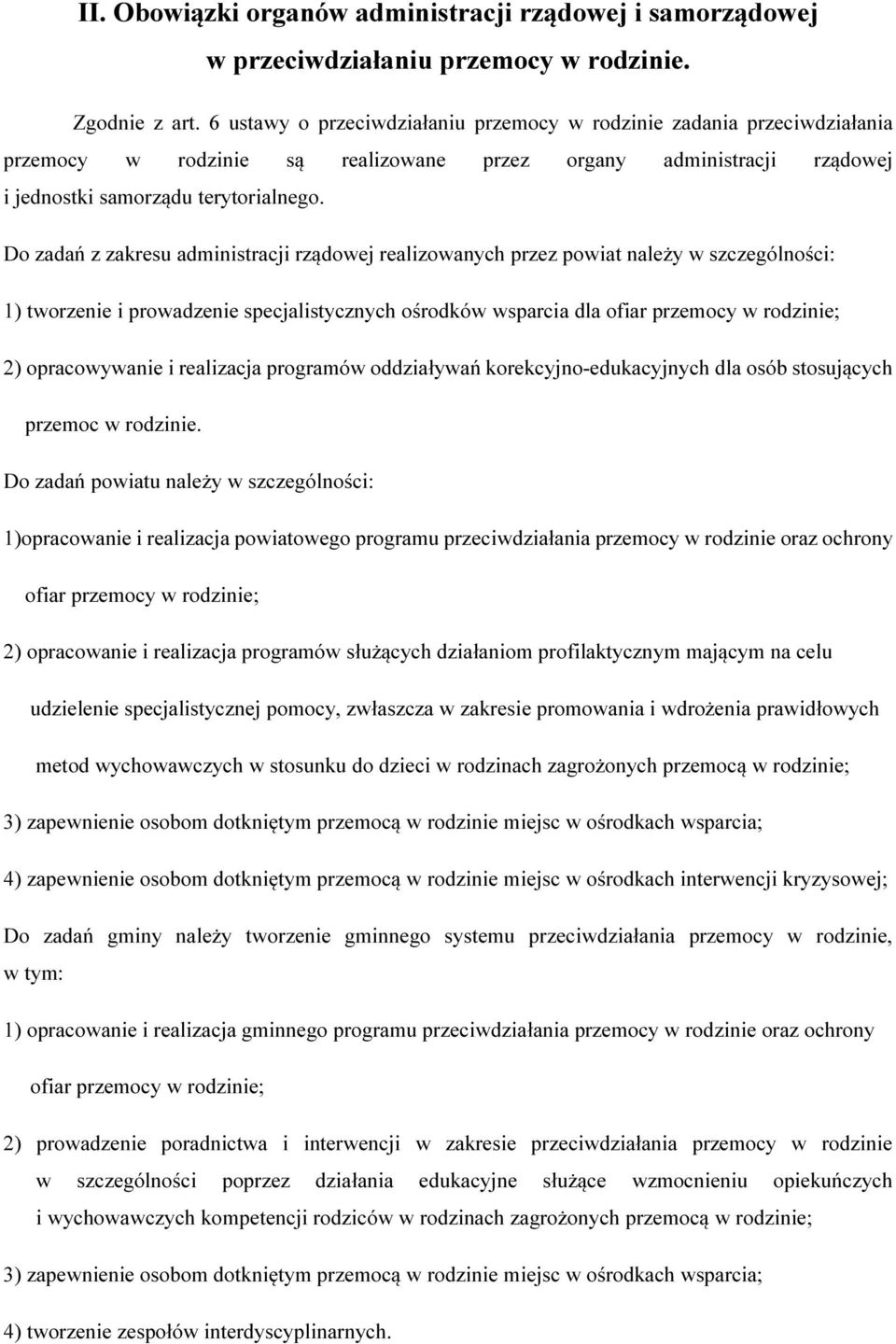 Do zadań z zakresu administracji rządowej realizowanych przez powiat należy w szczególności: 1) tworzenie i prowadzenie specjalistycznych ośrodków wsparcia dla ofiar przemocy w rodzinie; 2)
