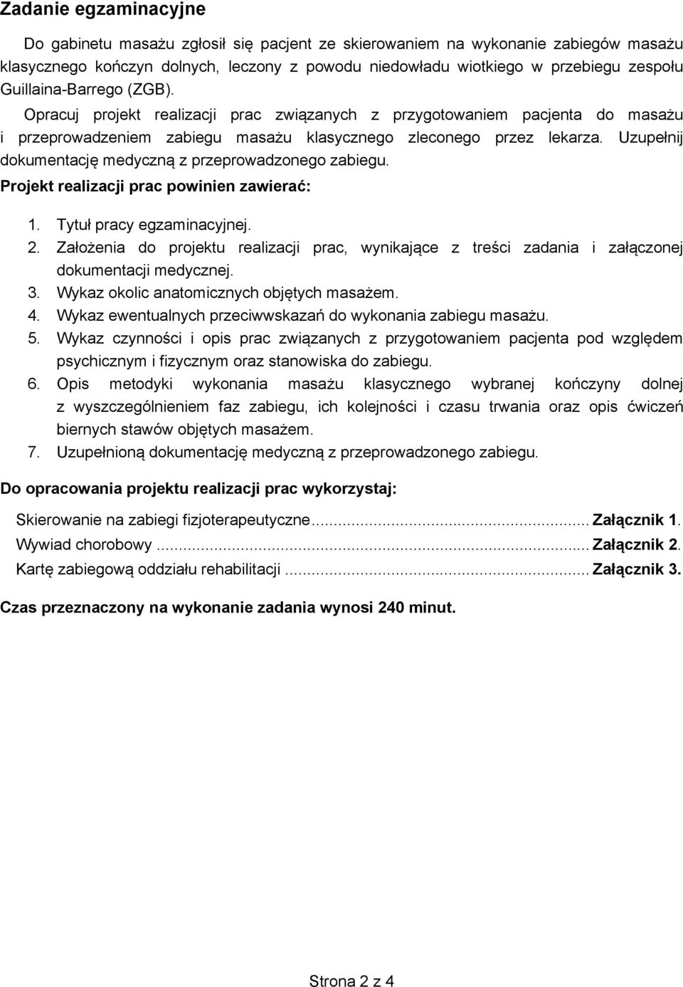 Uzupełnij dokumentację medyczną z przeprowadzonego zabiegu. Projekt realizacji prac powinien zawierać: 1. Tytuł pracy egzaminacyjnej. 2.