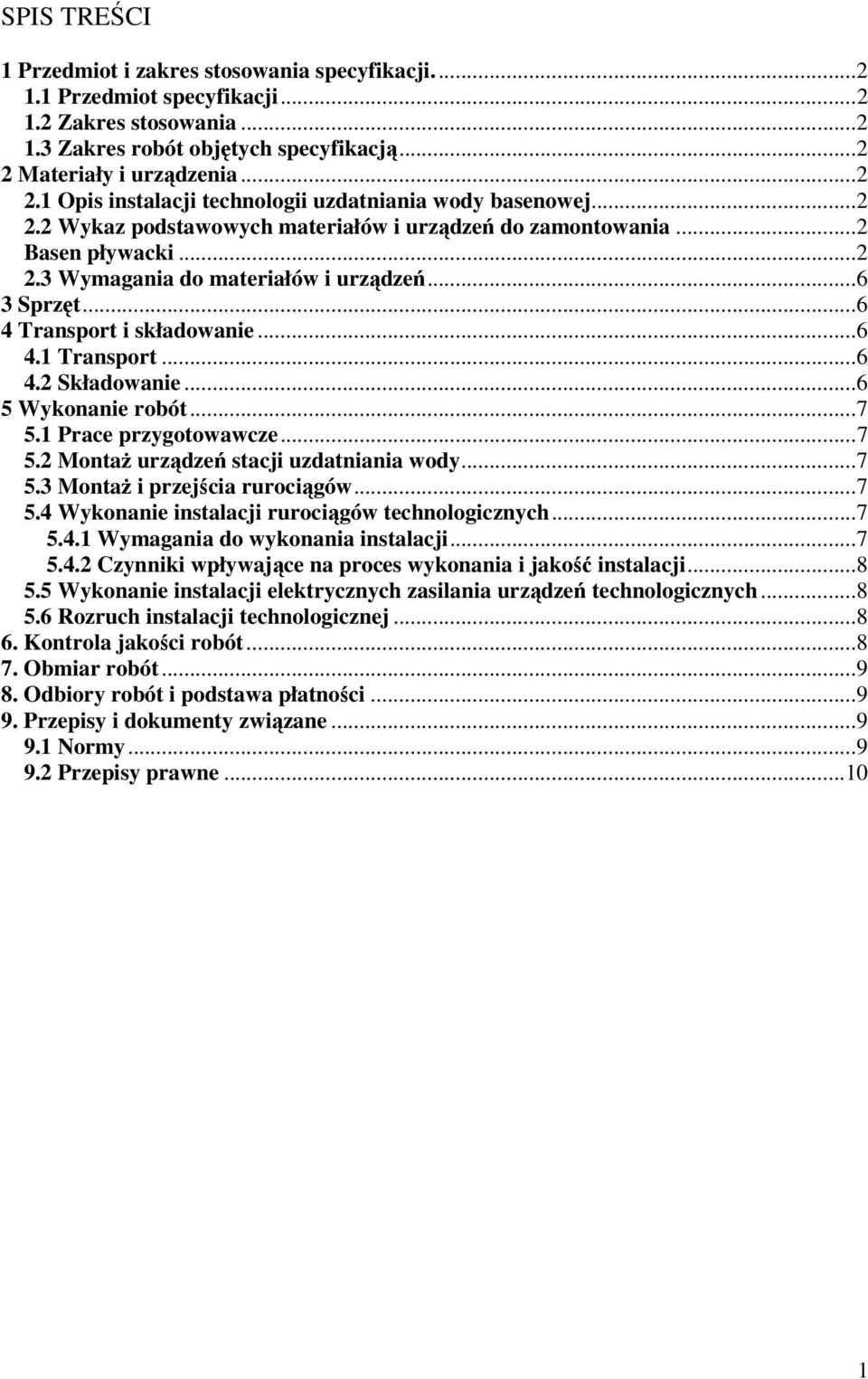 ..6 3 Sprzęt...6 4 Transport i składowanie...6 4.1 Transport...6 4.2 Składowanie...6 5 Wykonanie robót...7 5.1 Prace przygotowawcze...7 5.2 Montaż urządzeń stacji uzdatniania wody...7 5.3 Montaż i przejścia rurociągów.