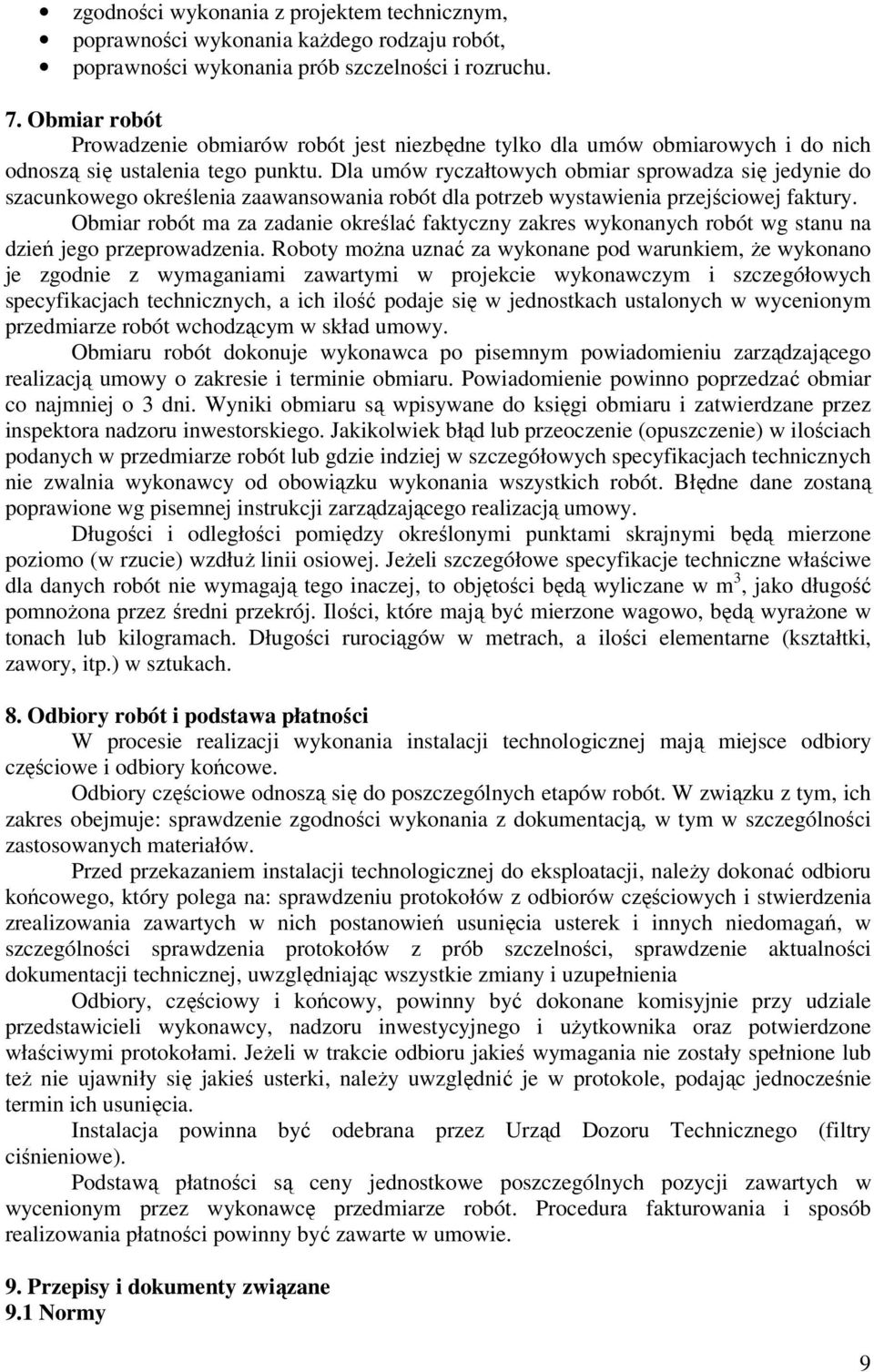 Dla umów ryczałtowych obmiar sprowadza się jedynie do szacunkowego określenia zaawansowania robót dla potrzeb wystawienia przejściowej faktury.