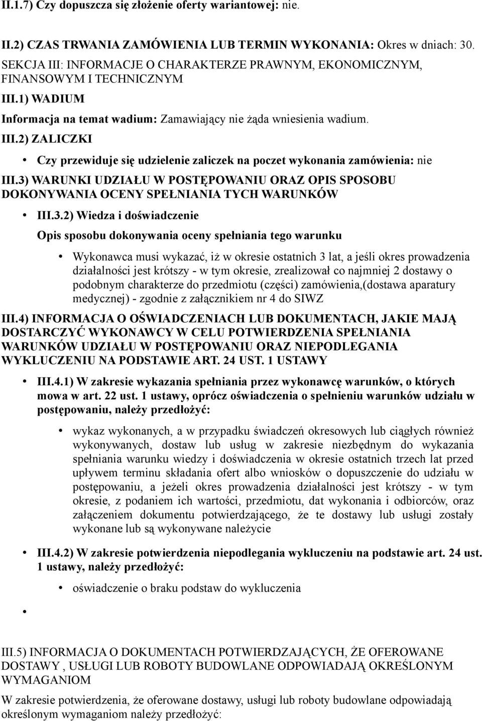 3) WARUNKI UDZIAŁU W POSTĘPOWANIU ORAZ OPIS SPOSOBU DOKONYWANIA OCENY SPEŁNIANIA TYCH WARUNKÓW III.3.2) Wiedza i doświadczenie Opis sposobu dokonywania oceny spełniania tego warunku Wykonawca musi