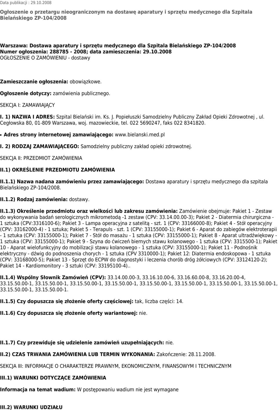 ZP-104/2008 Numer ogłoszenia: 288785-2008; data zamieszczenia: 29.10.2008 OGŁOSZENIE O ZAMÓWIENIU - dostawy Zamieszczanie ogłoszenia: obowiązkowe. Ogłoszenie dotyczy: zamówienia publicznego.