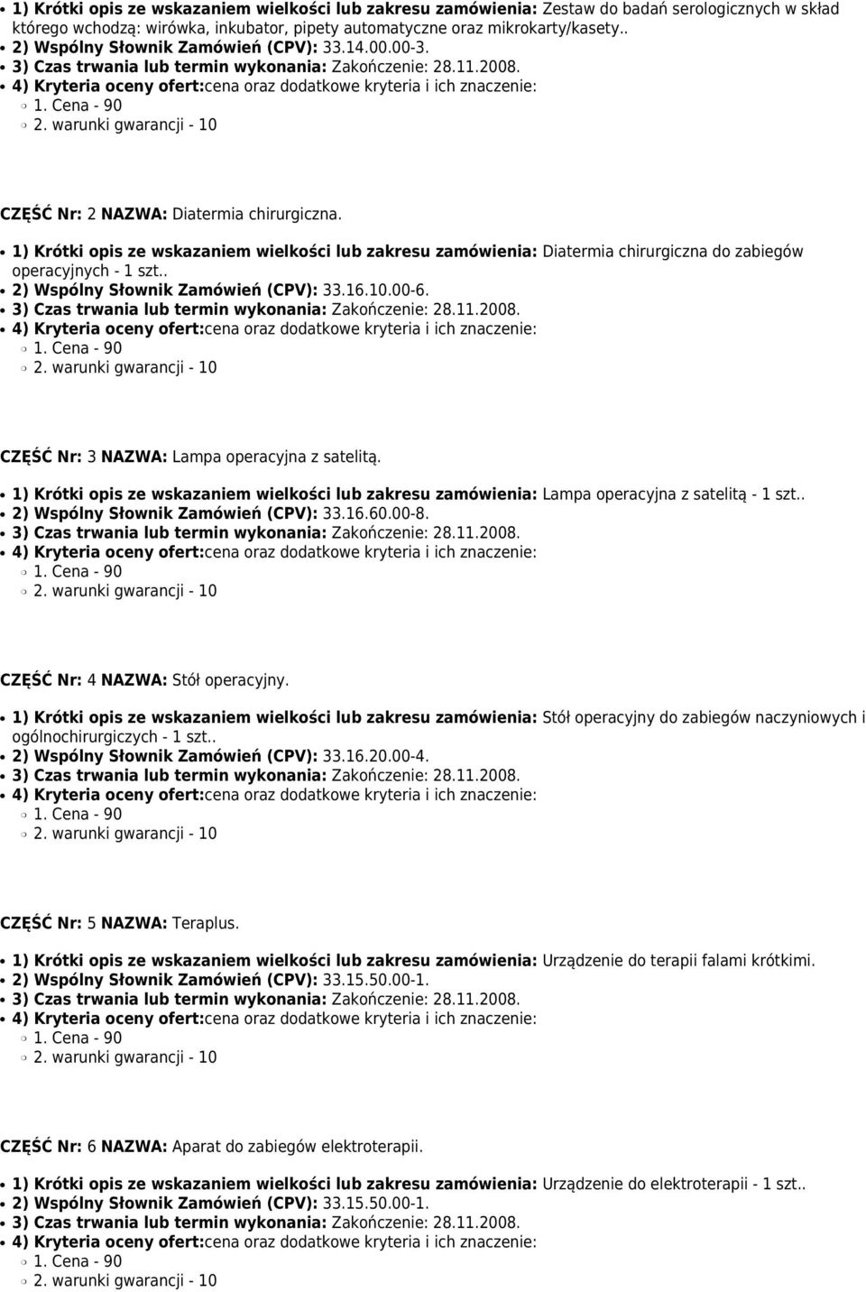 1) Krótki opis ze wskazaniem wielkości lub zakresu zamówienia: Diatermia chirurgiczna do zabiegów operacyjnych - 1 szt.. 2) Wspólny Słownik Zamówień (CPV): 33.16.10.00-6.