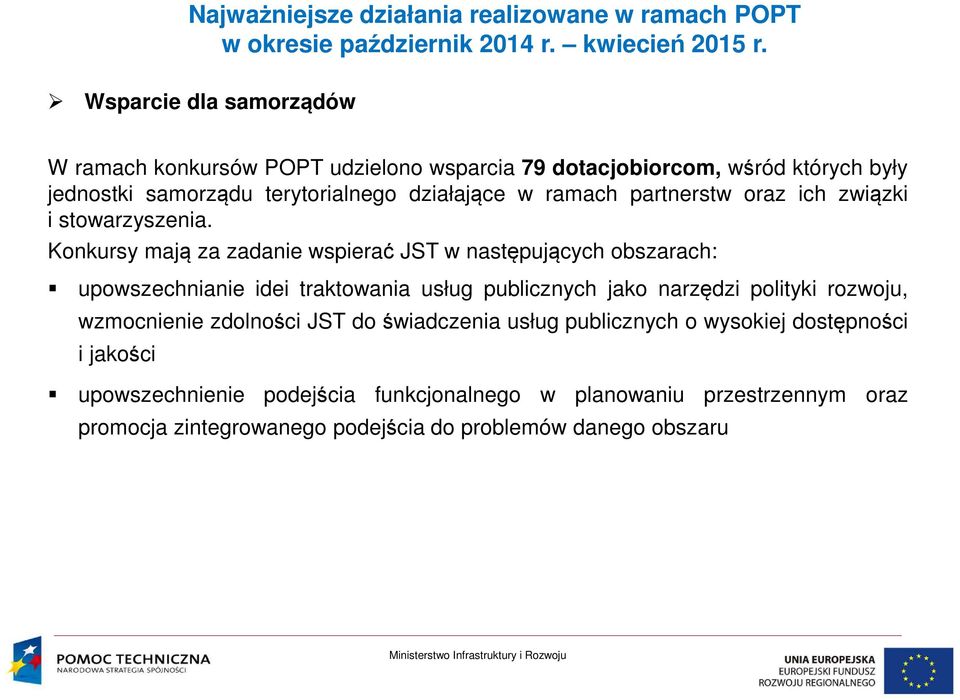 Konkursy mają za zadanie wspierać JST w następujących obszarach: upowszechnianie idei traktowania usług publicznych jako narzędzi polityki