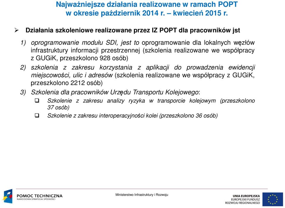 ewidencji miejscowości, ulic i adresów (szkolenia realizowane we współpracy z GUGiK, przeszkolono 2212 osób) 3) Szkolenia dla pracowników Urzędu Transportu