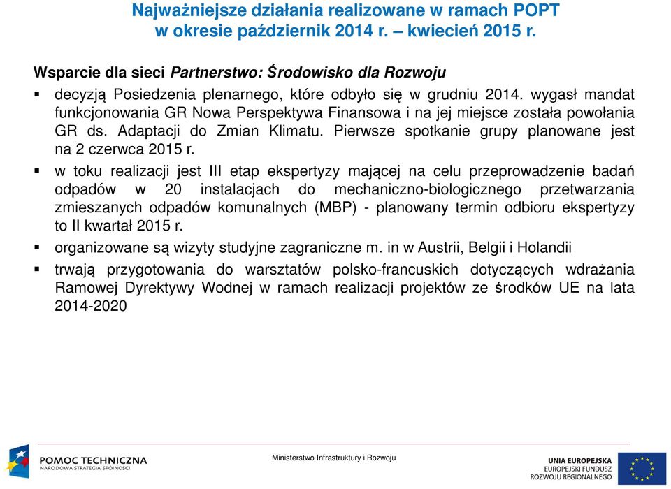 w toku realizacji jest III etap ekspertyzy mającej na celu przeprowadzenie badań odpadów w 20 instalacjach do mechaniczno-biologicznego przetwarzania zmieszanych odpadów komunalnych (MBP) - planowany