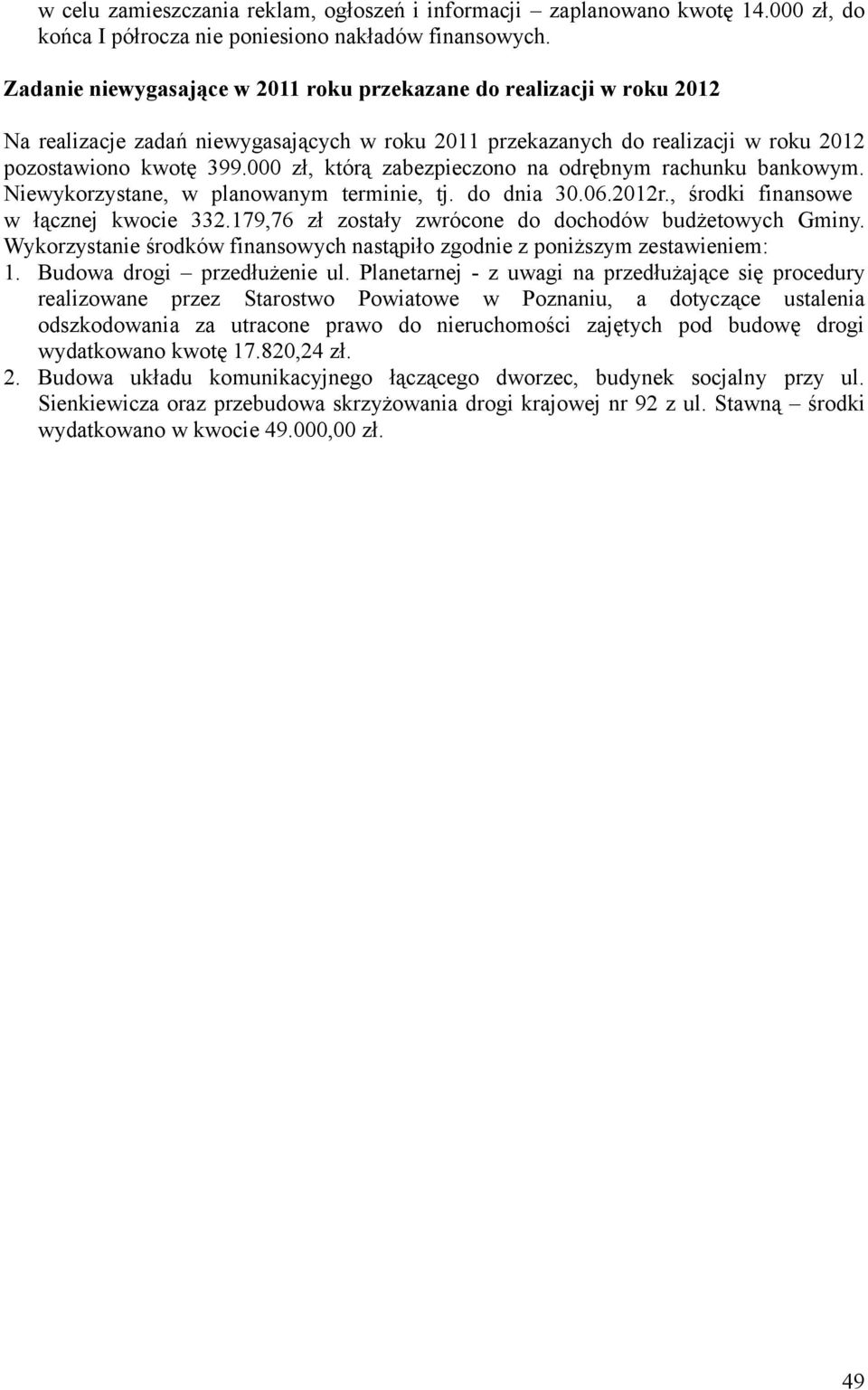 000 zł, którą zabezpieczono na odrębnym rachunku bankowym. Niewykorzystane, w planowanym terminie, tj. do dnia 30.06.2012r., środki finansowe w łącznej kwocie 332.