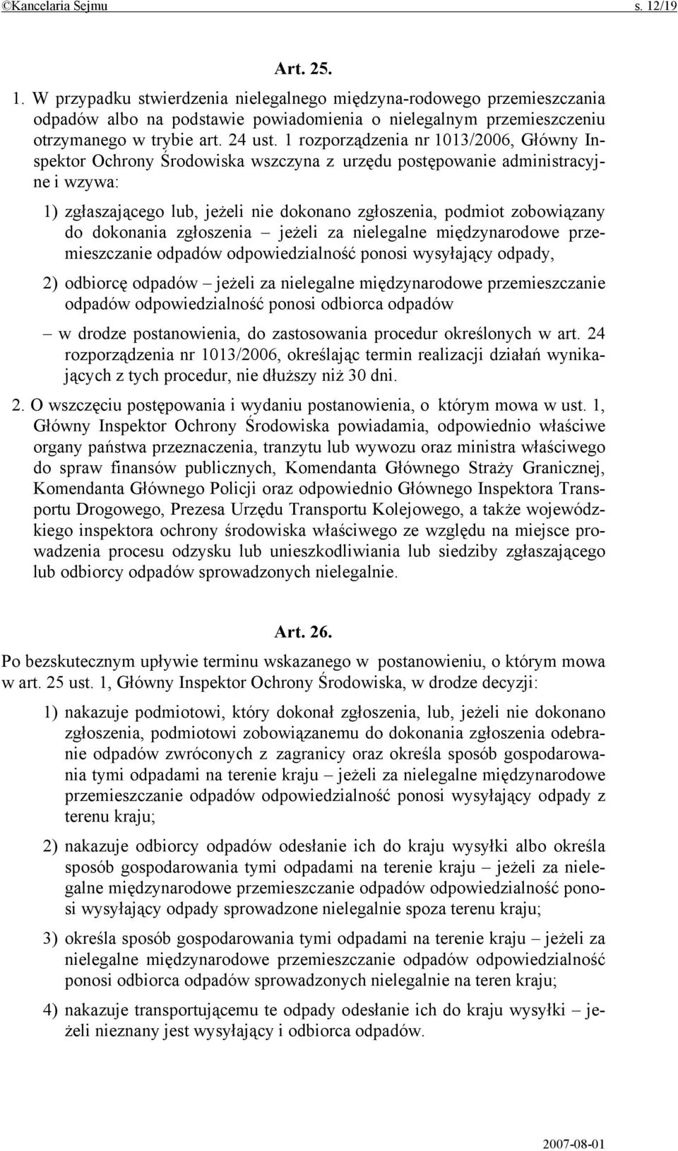 1 rozporządzenia nr 1013/2006, Główny Inspektor Ochrony Środowiska wszczyna z urzędu postępowanie administracyjne i wzywa: 1) zgłaszającego lub, jeżeli nie dokonano zgłoszenia, podmiot zobowiązany do