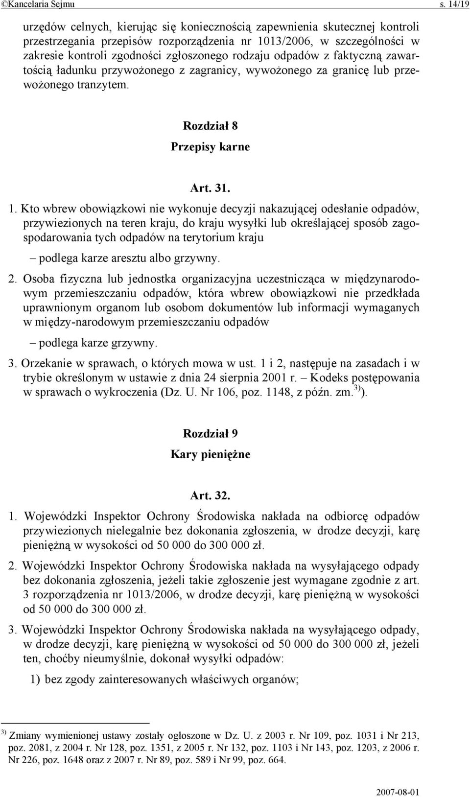 rodzaju odpadów z faktyczną zawartością ładunku przywożonego z zagranicy, wywożonego za granicę lub przewożonego tranzytem. Rozdział 8 Przepisy karne Art. 31. 1.