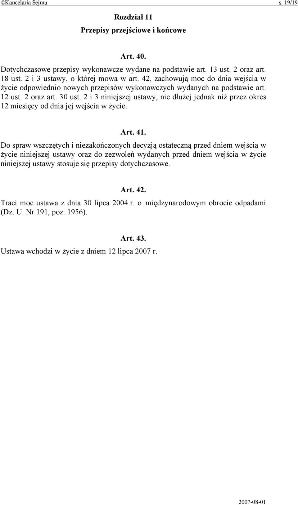 2 i 3 niniejszej ustawy, nie dłużej jednak niż przez okres 12 miesięcy od dnia jej wejścia w życie. Art. 41.