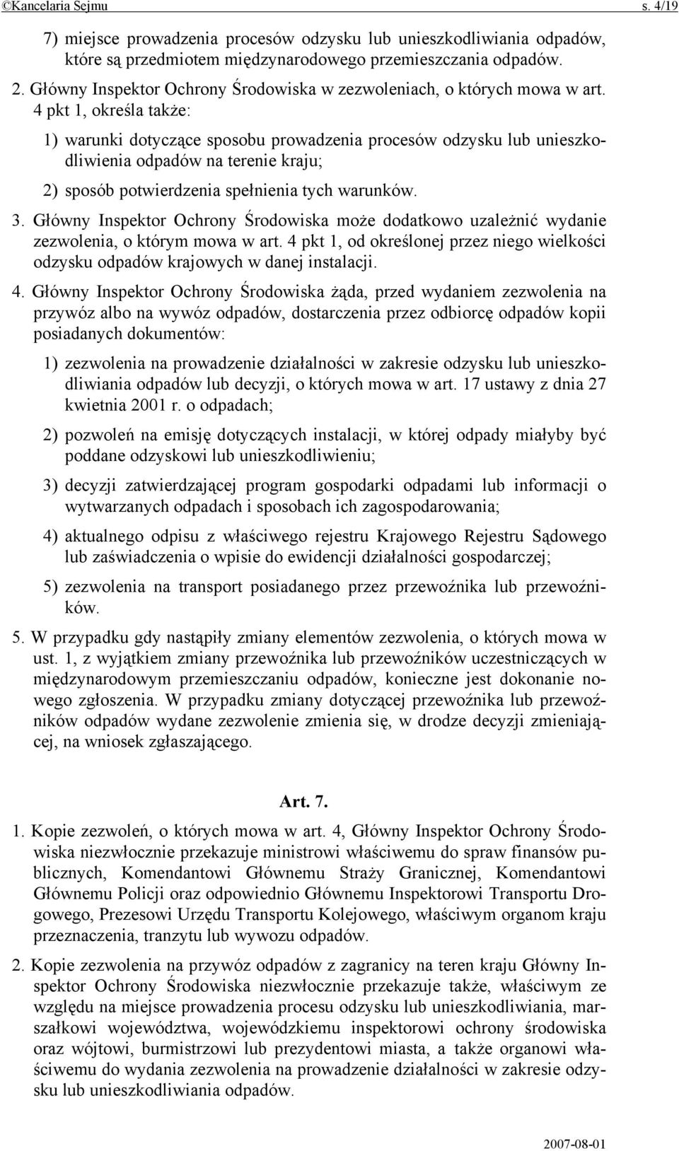 4 pkt 1, określa także: 1) warunki dotyczące sposobu prowadzenia procesów odzysku lub unieszkodliwienia odpadów na terenie kraju; 2) sposób potwierdzenia spełnienia tych warunków. 3.