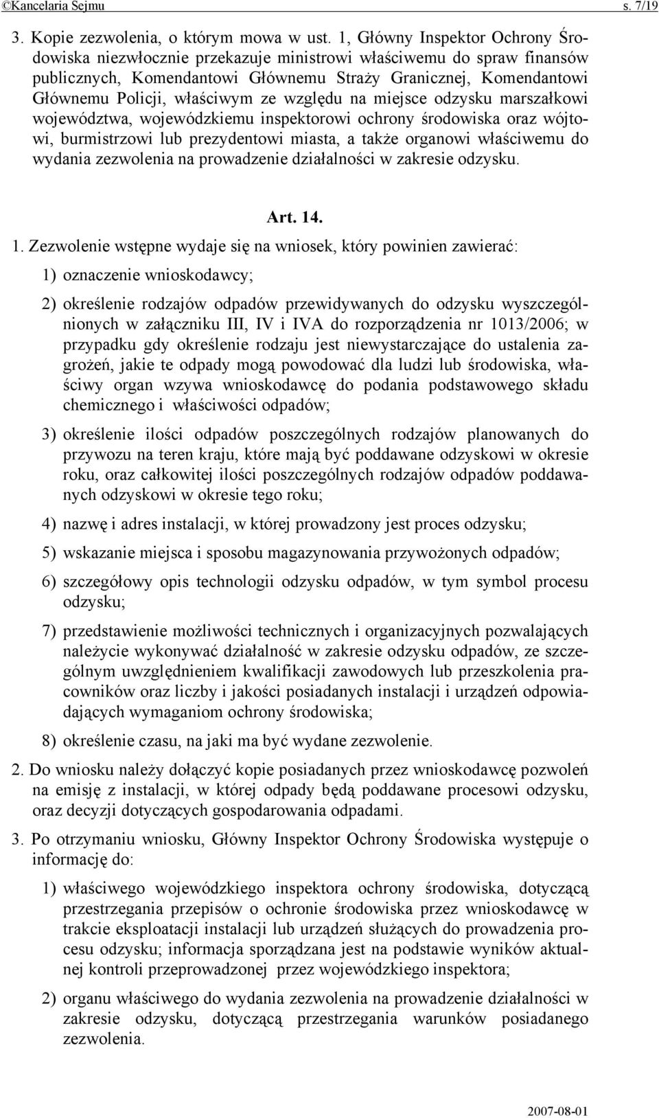 ze względu na miejsce odzysku marszałkowi województwa, wojewódzkiemu inspektorowi ochrony środowiska oraz wójtowi, burmistrzowi lub prezydentowi miasta, a także organowi właściwemu do wydania