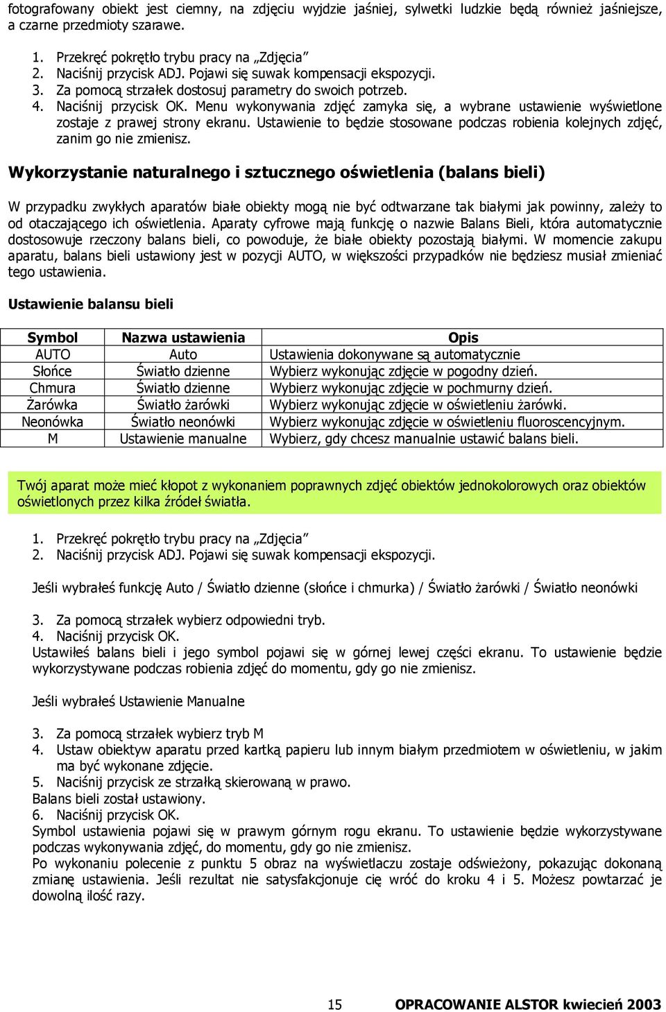 Menu wykonywania zdjęć zamyka się, a wybrane ustawienie wyświetlone zostaje z prawej strony ekranu. Ustawienie to będzie stosowane podczas robienia kolejnych zdjęć, zanim go nie zmienisz.
