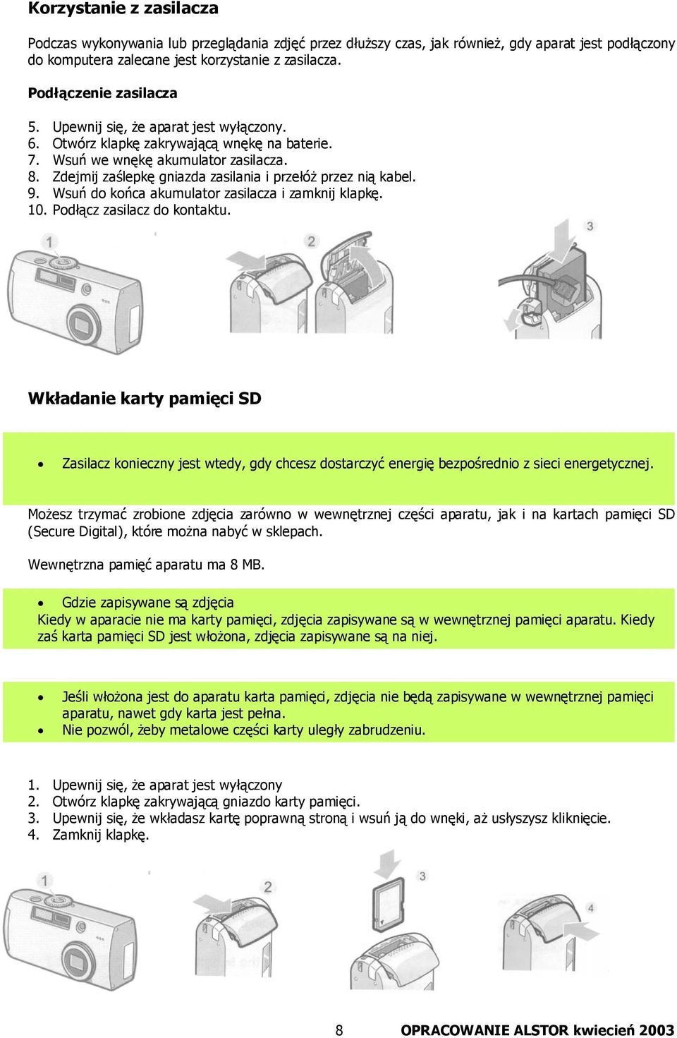 Zdejmij zaślepkę gniazda zasilania i przełóż przez nią kabel. 9. Wsuń do końca akumulator zasilacza i zamknij klapkę. 10. Podłącz zasilacz do kontaktu.