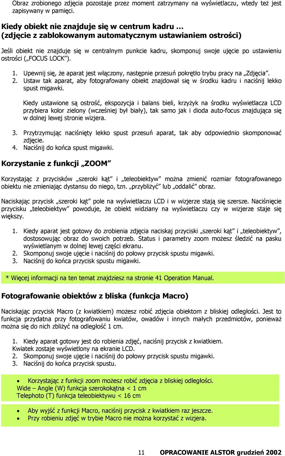 ustawieniu ostrości ( FOCUS LOCK ). 1. Upewnij się, że aparat jest włączony, następnie przesuń pokrętło trybu pracy na Zdjęcia. 2.
