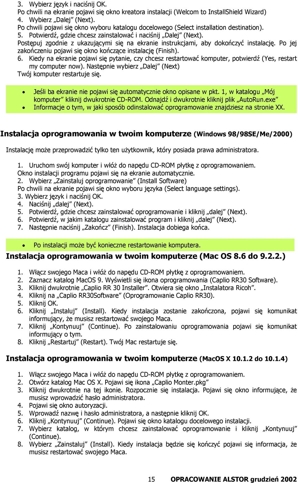 Postępuj zgodnie z ukazującymi się na ekranie instrukcjami, aby dokończyć instalację. Po jej zakończeniu pojawi się okno kończące instalację (Finish). 6.