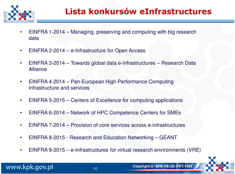 EINFRA 5-2015 Centers of Excellence for computing applications EINFRA 6-2014 Network of HPC Competence Centers for SMEs EINFRA 7-2014 Provision of core