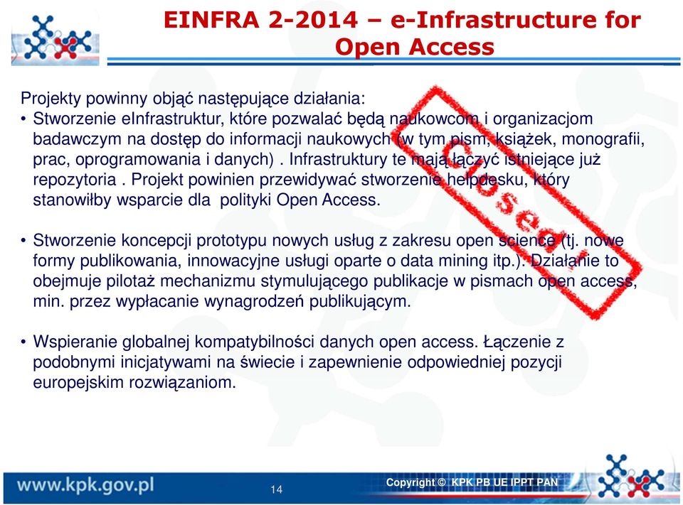 Projekt powinien przewidywać stworzenie helpdesku, który stanowiłby wsparcie dla polityki Open Access. Stworzenie koncepcji prototypu nowych usług z zakresu open science (tj.