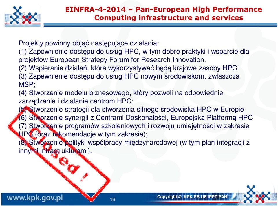 (2) Wspieranie działań, które wykorzystywać będą krajowe zasoby HPC (3) Zapewnienie dostępu do usług HPC nowym środowiskom, zwłaszcza MŚP; (4) Stworzenie modelu biznesowego, który pozwoli na