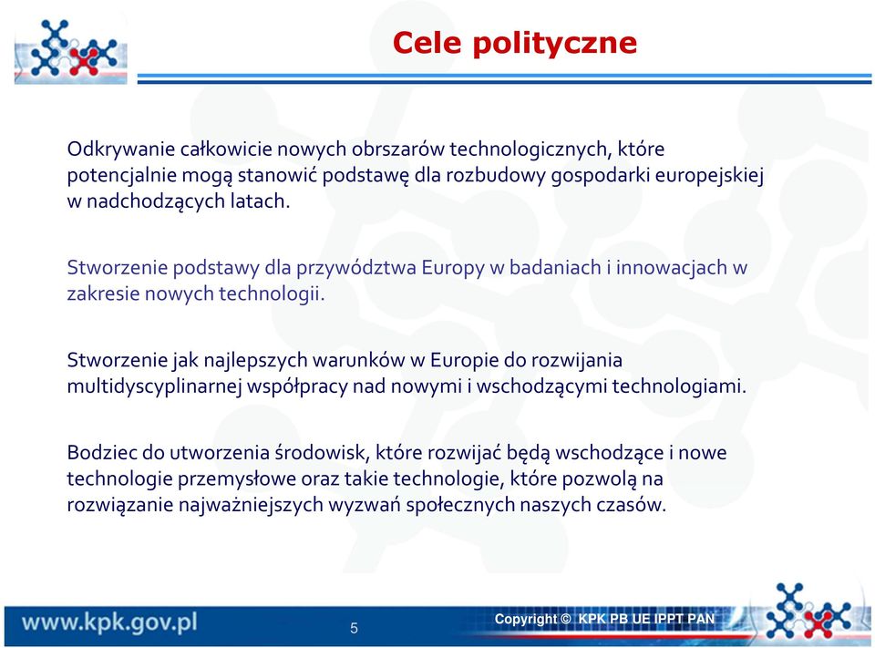 Stworzenie jak najlepszych warunków w Europie do rozwijania multidyscyplinarnej współpracy nad nowymi i wschodzącymi technologiami.
