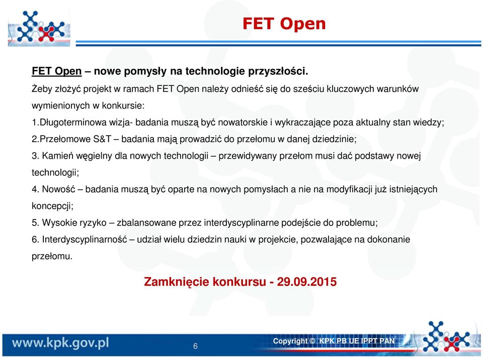 Kamień węgielny dla nowych technologii przewidywany przełom musi dać podstawy nowej technologii; 4.