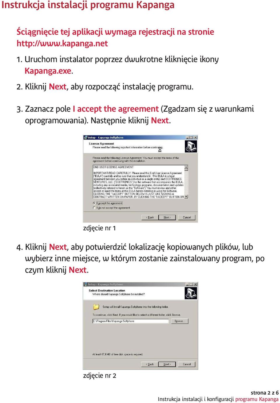 Zaznacz pole I accept the agreement (Zgadzam się z warunkami oprogramowania). Następnie kliknij Next. zdjęcie nr 1 4.