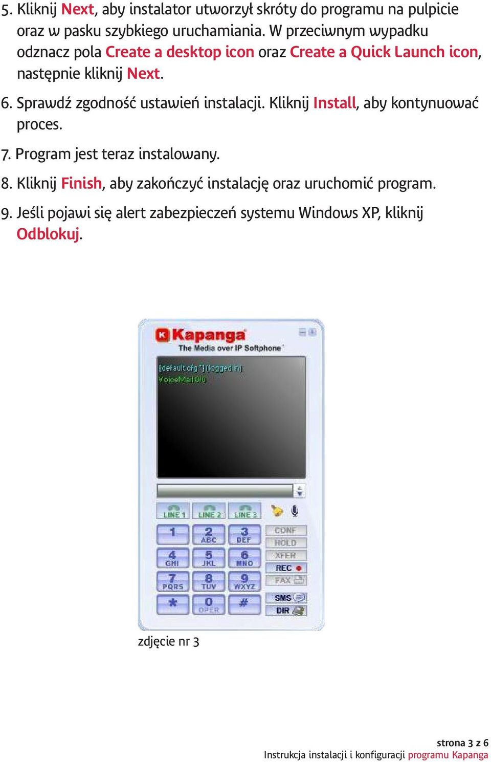 Sprawdź zgodność ustawień instalacji. Kliknij Install, aby kontynuować proces. 7. Program jest teraz instalowany. 8.