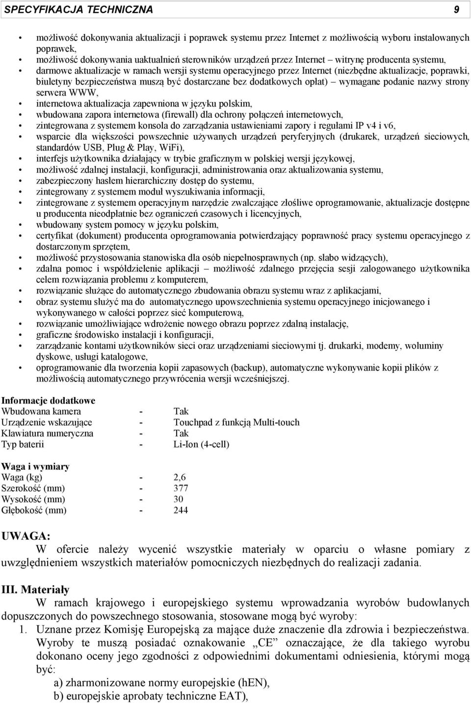 bez dodatkowych opłat) wymagane podanie nazwy strony serwera WWW, internetowa aktualizacja zapewniona w języku polskim, wbudowana zapora internetowa (firewall) dla ochrony połączeń internetowych,